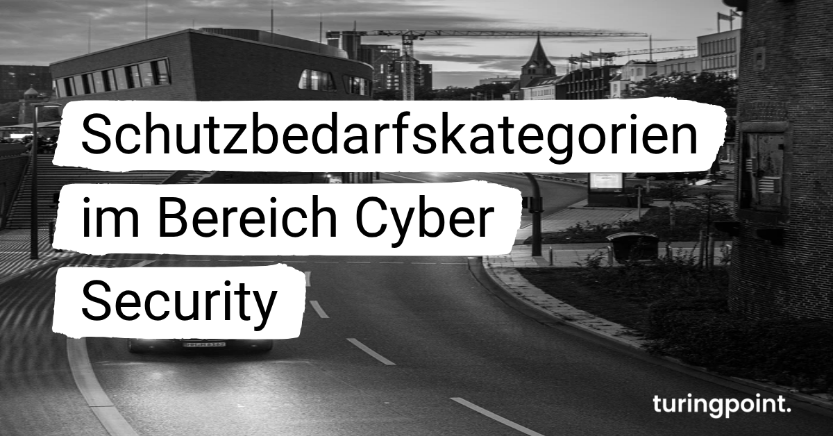 Schutzbedarfskategorien im Bereich Cyber Security