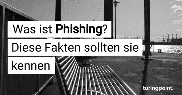 Was ist Phishing? Das sollten Sie 2021 wissen | turingpoint