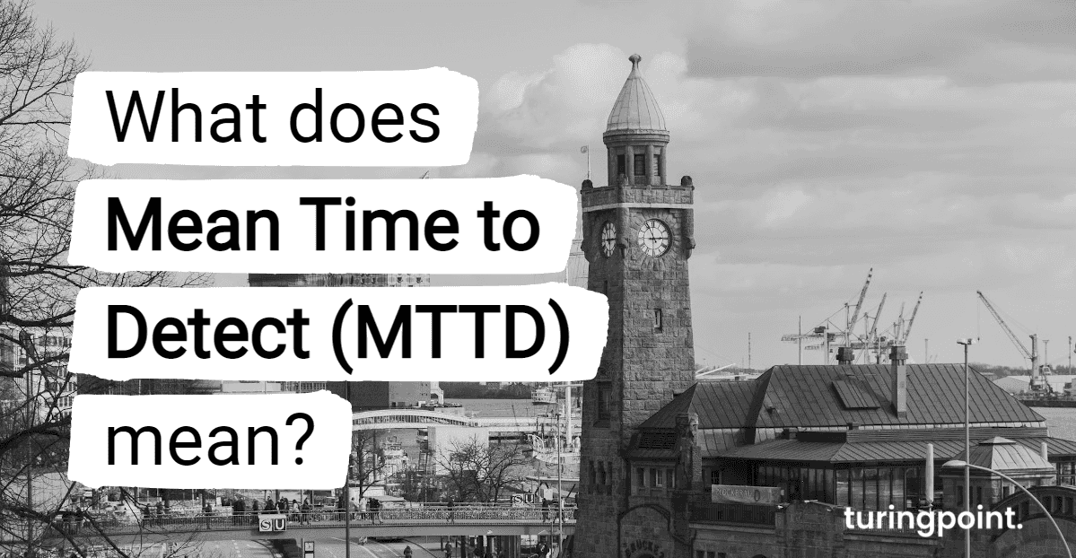 What does Mean Time to Detect (MTTD) mean? | turingpoint